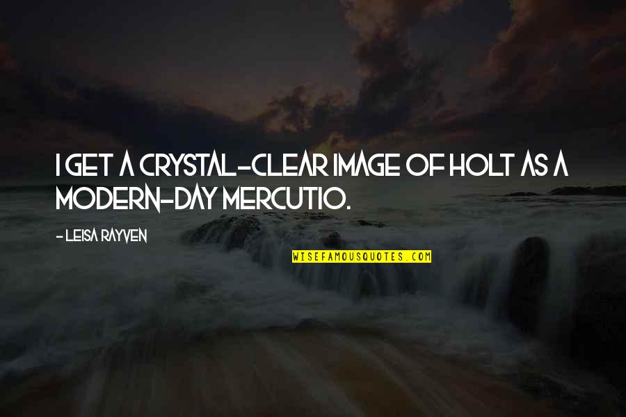 Regulamentul Organic Quotes By Leisa Rayven: I get a crystal-clear image of Holt as