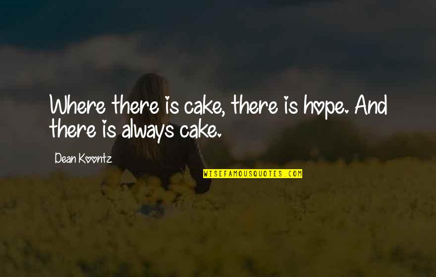 Regular Employee Quotes By Dean Koontz: Where there is cake, there is hope. And