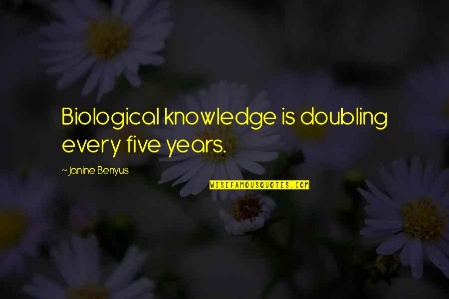 Regular French Quotes By Janine Benyus: Biological knowledge is doubling every five years.