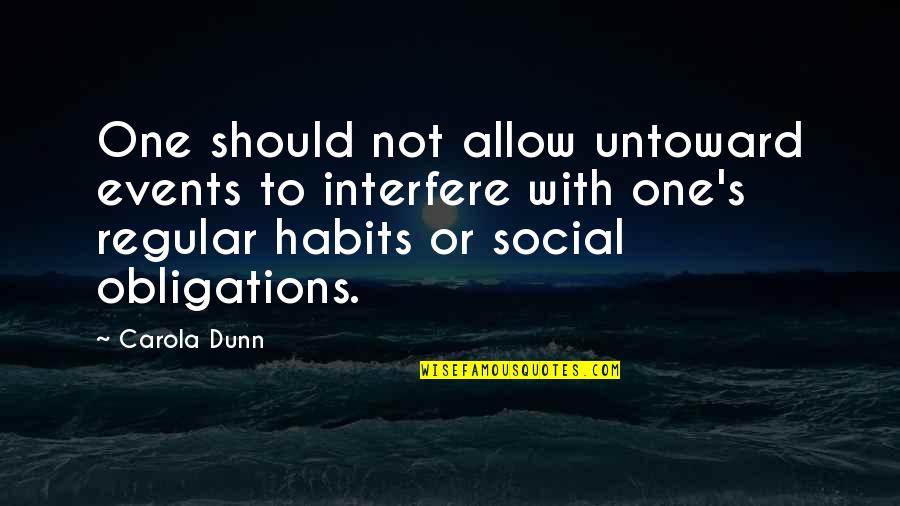 Regular Habits Quotes By Carola Dunn: One should not allow untoward events to interfere Regular Habits Quotes By Carola Dunn: One should not allow untoward events to interfere