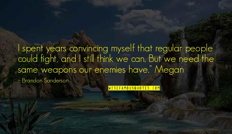 Regular People Quotes By Brandon Sanderson: I spent years convincing myself that regular people