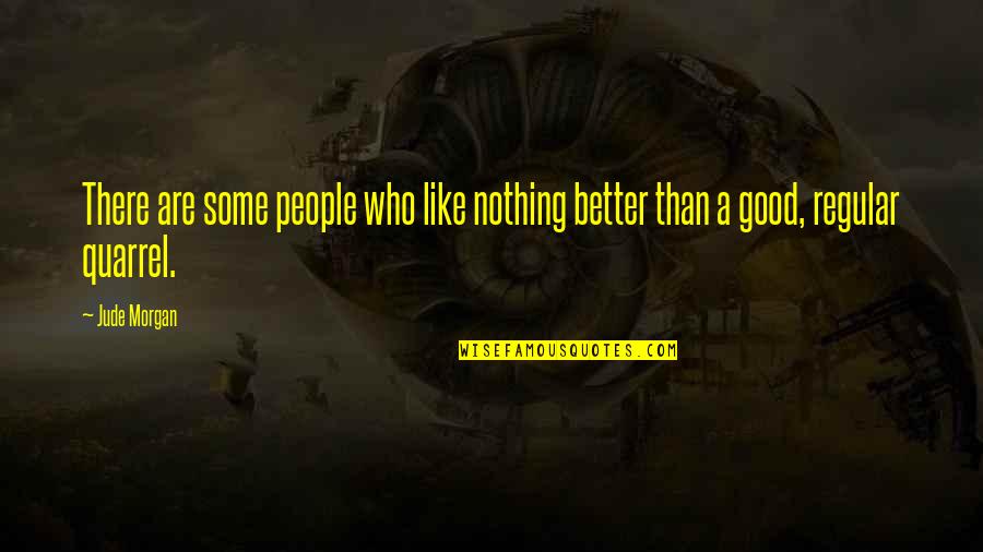 Regular People Quotes By Jude Morgan: There are some people who like nothing better