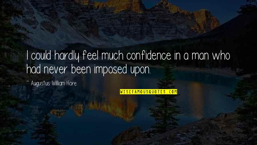 Regular Pioneer Quotes By Augustus William Hare: I could hardly feel much confidence in a