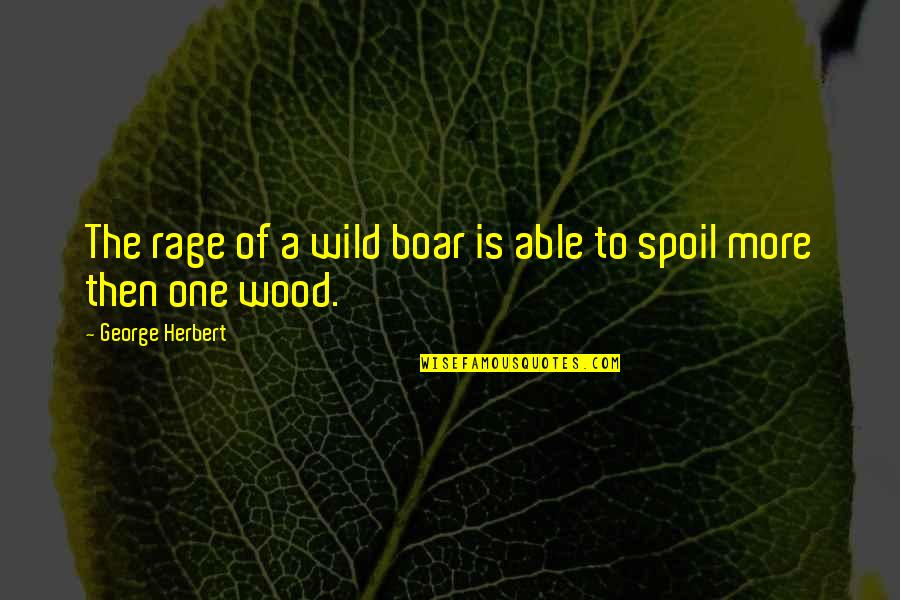 Regular Show Love Quotes By George Herbert: The rage of a wild boar is able