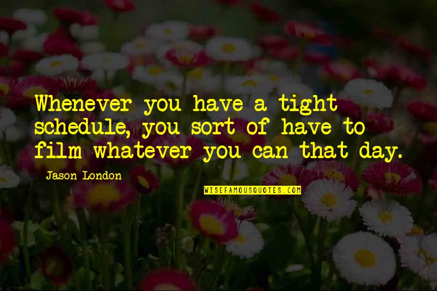 Regular Show Love Quotes By Jason London: Whenever you have a tight schedule, you sort