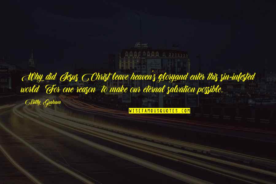 Regulares E Quotes By Billy Graham: Why did Jesus Christ leave heaven's gloryand enter Regulares E Quotes By Billy Graham: Why did Jesus Christ leave heaven's gloryand enter