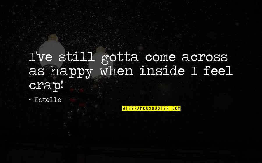 Regularities Quotes By Estelle: I've still gotta come across as happy when
