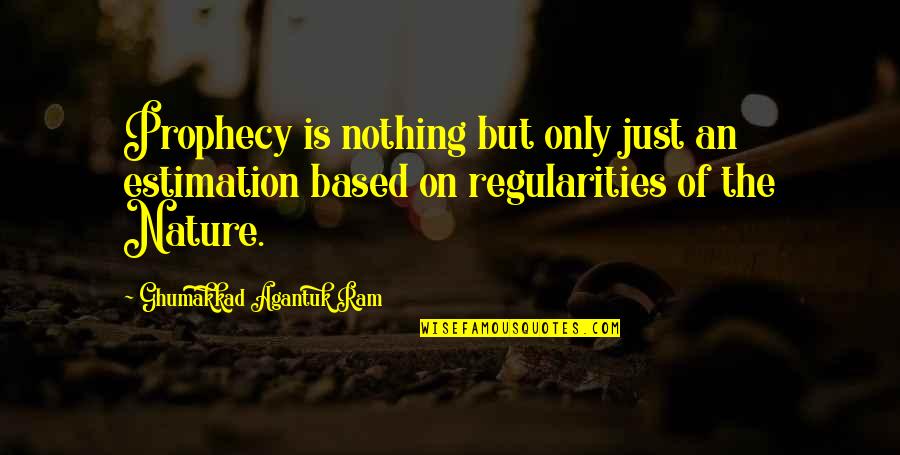 Regularities Quotes By Ghumakkad Agantuk Ram: Prophecy is nothing but only just an estimation