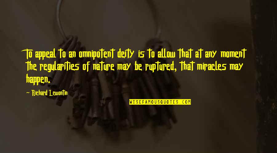 Regularities Quotes By Richard Lewontin: To appeal to an omnipotent deity is to