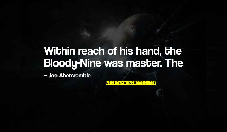 Regularity In School Quotes By Joe Abercrombie: Within reach of his hand, the Bloody-Nine was