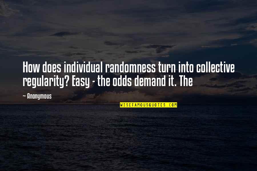 Regularity Quotes By Anonymous: How does individual randomness turn into collective regularity?