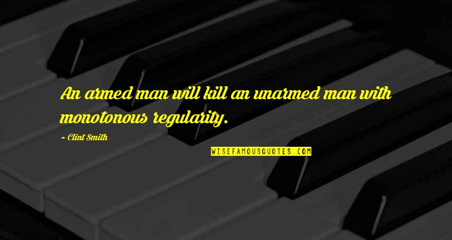 Regularity Quotes By Clint Smith: An armed man will kill an unarmed man