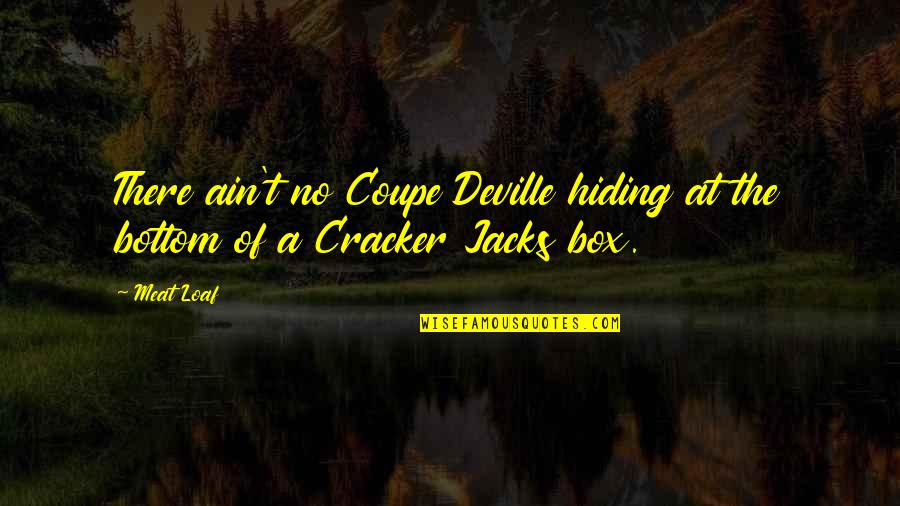 Regularityaccompanied Quotes By Meat Loaf: There ain't no Coupe Deville hiding at the