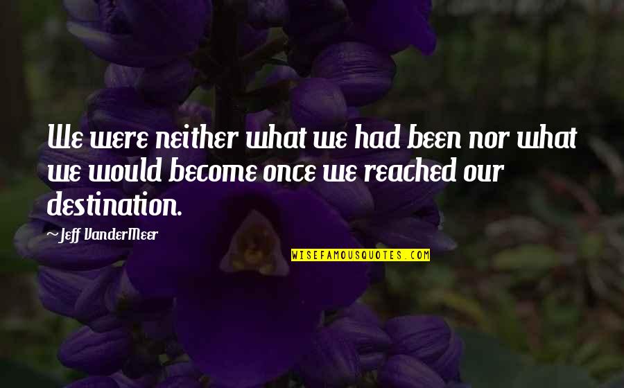 Regularize Governo Quotes By Jeff VanderMeer: We were neither what we had been nor