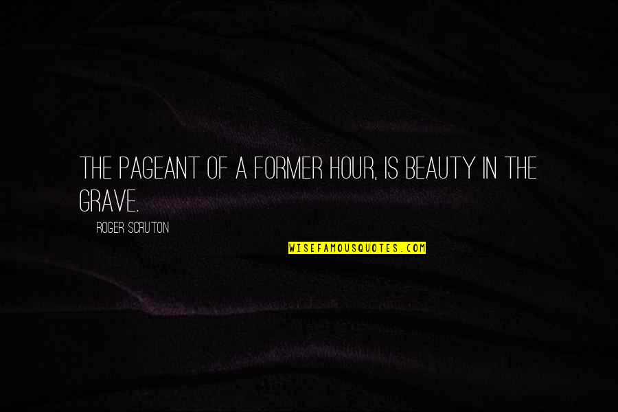 Regularize Quotes By Roger Scruton: The pageant of a former hour, Is Beauty