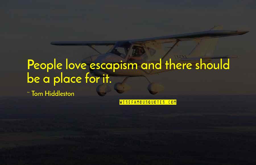 Regularly In Spanish Quotes By Tom Hiddleston: People love escapism and there should be a