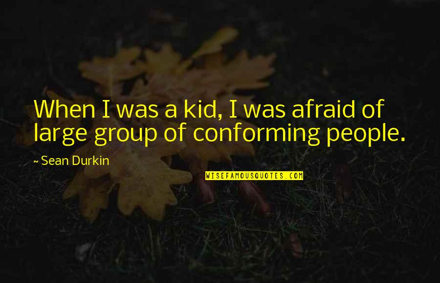Regularne Jedzenie Quotes By Sean Durkin: When I was a kid, I was afraid