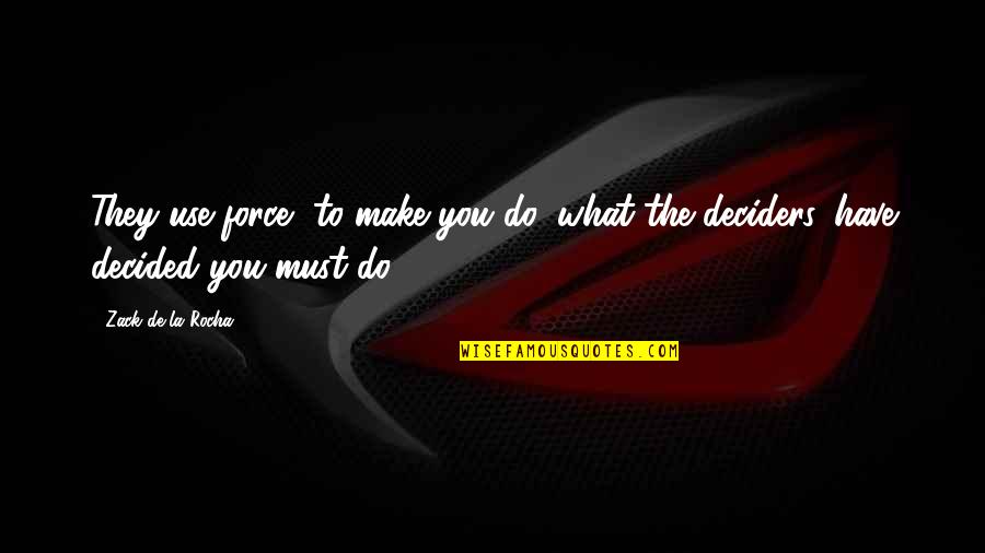 Regularne Jedzenie Quotes By Zack De La Rocha: They use force, to make you do, what