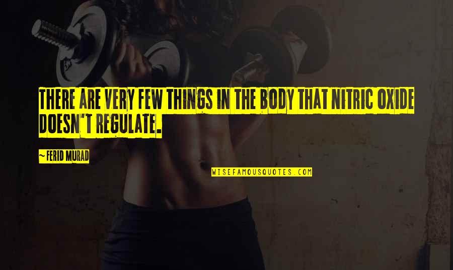 Regulate Quotes By Ferid Murad: There are very few things in the body