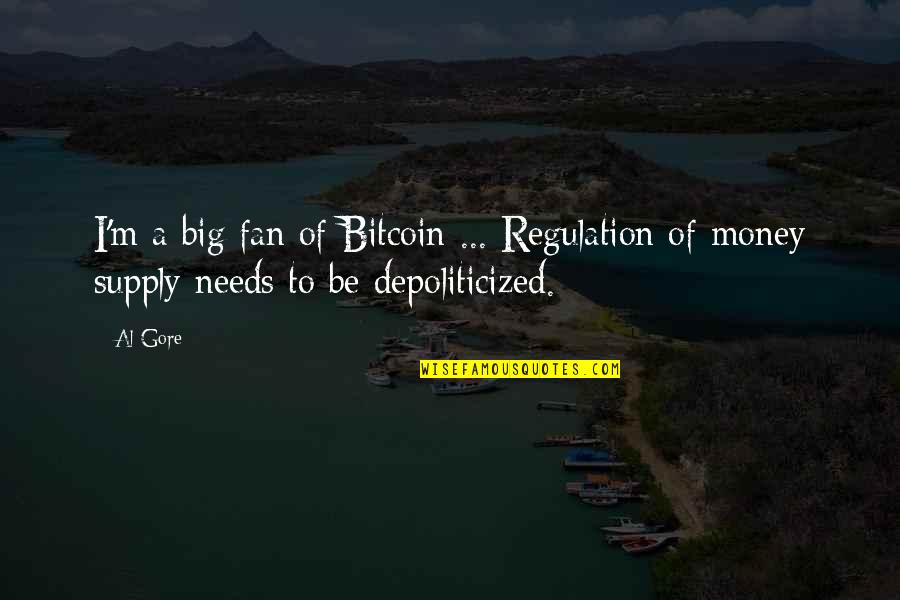 Regulation Quotes By Al Gore: I'm a big fan of Bitcoin ... Regulation