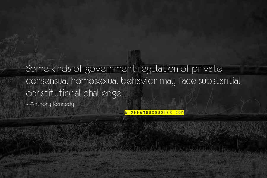 Regulation Quotes By Anthony Kennedy: Some kinds of government regulation of private consensual