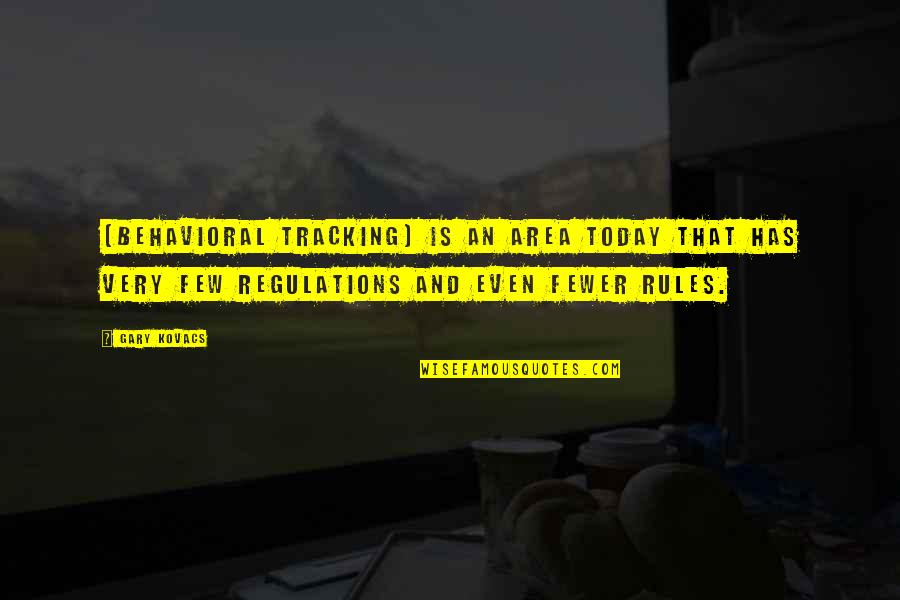 Regulation Quotes By Gary Kovacs: [Behavioral tracking] is an area today that has