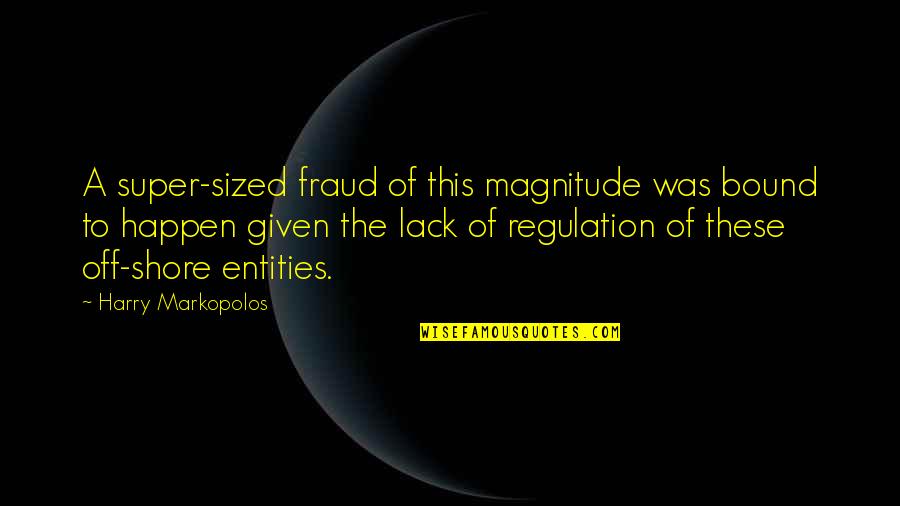 Regulation Quotes By Harry Markopolos: A super-sized fraud of this magnitude was bound