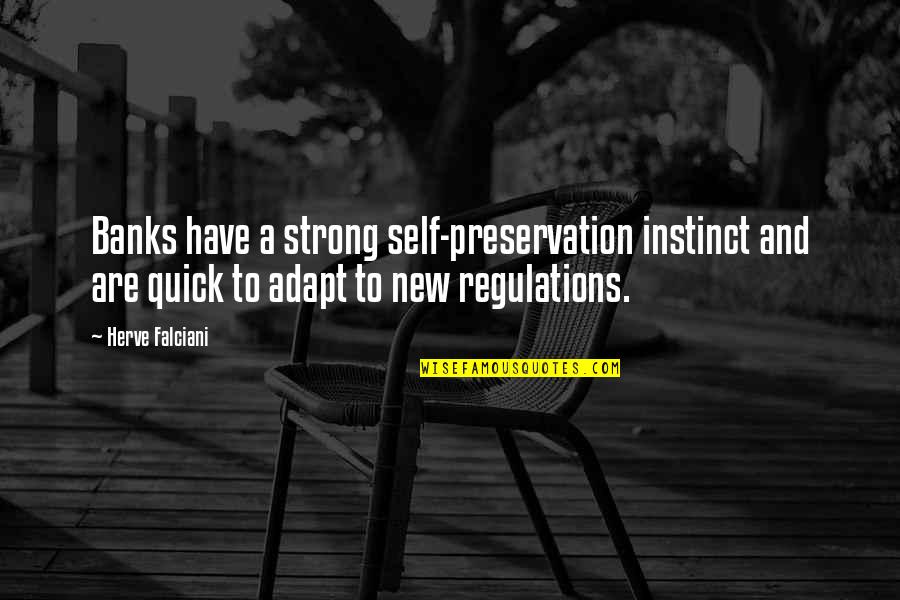 Regulation Quotes By Herve Falciani: Banks have a strong self-preservation instinct and are