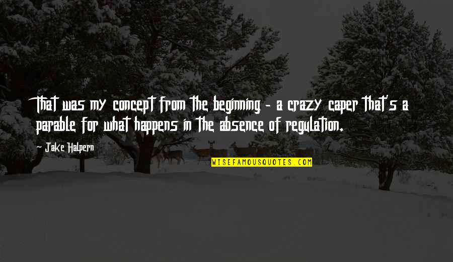 Regulation Quotes By Jake Halpern: That was my concept from the beginning - Regulation Quotes By Jake Halpern: That was my concept from the beginning -