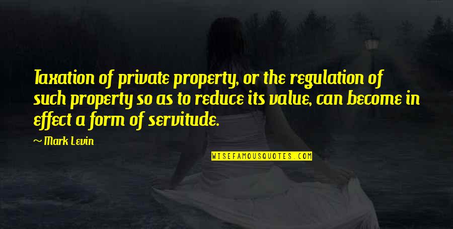Regulation Quotes By Mark Levin: Taxation of private property, or the regulation of
