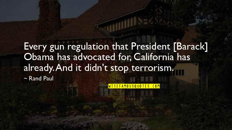 Regulation Quotes By Rand Paul: Every gun regulation that President [Barack] Obama has