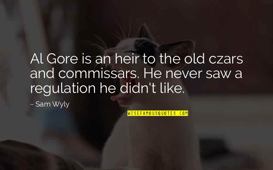 Regulation Quotes By Sam Wyly: Al Gore is an heir to the old