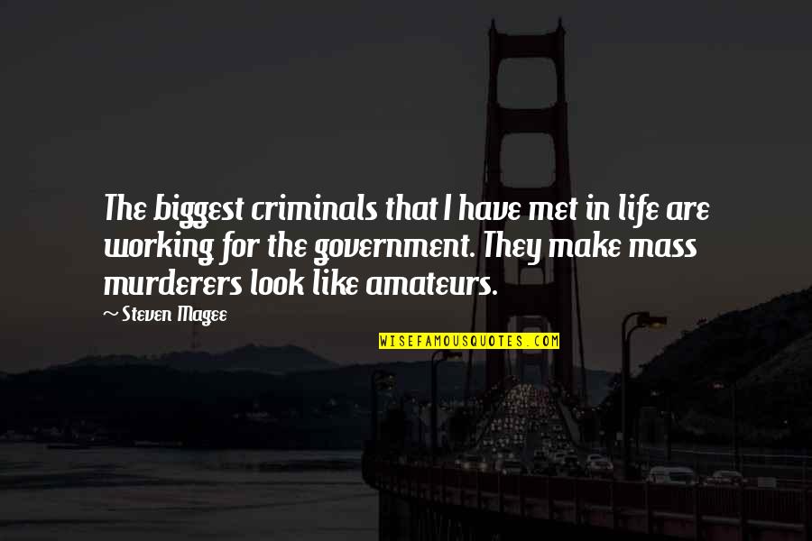 Regulation Quotes By Steven Magee: The biggest criminals that I have met in