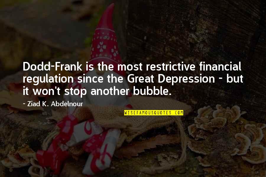 Regulation Quotes By Ziad K. Abdelnour: Dodd-Frank is the most restrictive financial regulation since Regulation Quotes By Ziad K. Abdelnour: Dodd-Frank is the most restrictive financial regulation since