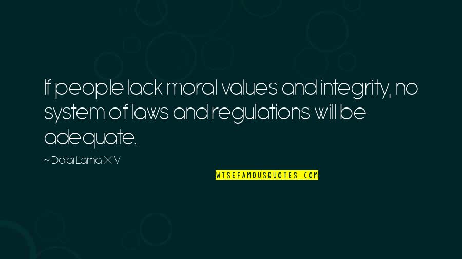 Regulations Quotes By Dalai Lama XIV: If people lack moral values and integrity, no