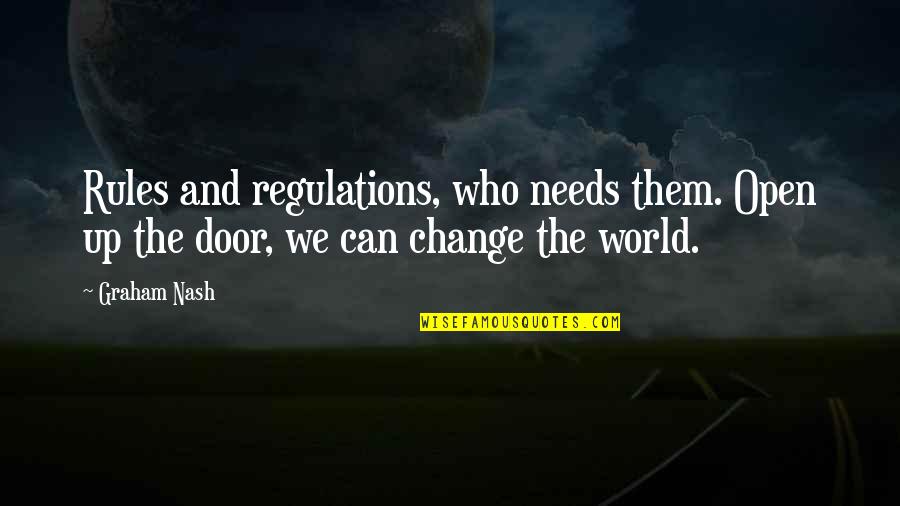 Regulations Quotes By Graham Nash: Rules and regulations, who needs them. Open up