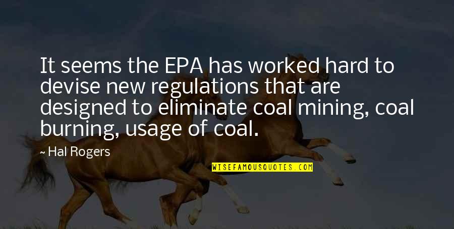 Regulations Quotes By Hal Rogers: It seems the EPA has worked hard to