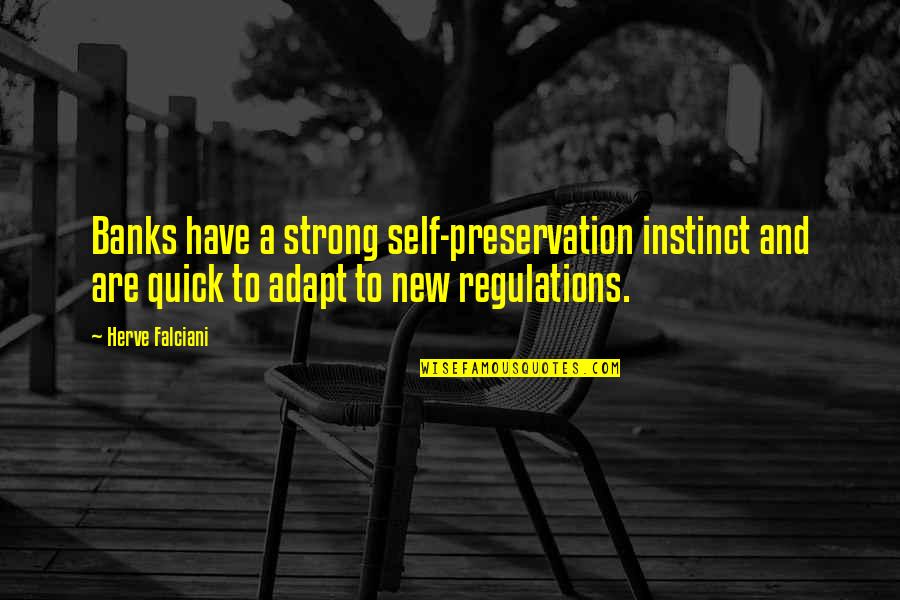 Regulations Quotes By Herve Falciani: Banks have a strong self-preservation instinct and are