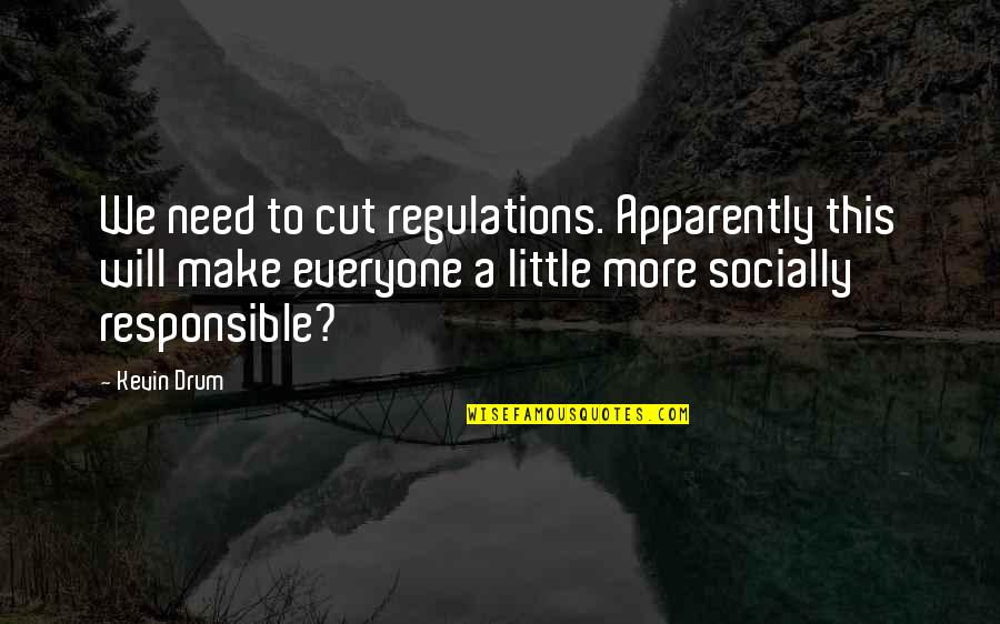 Regulations Quotes By Kevin Drum: We need to cut regulations. Apparently this will