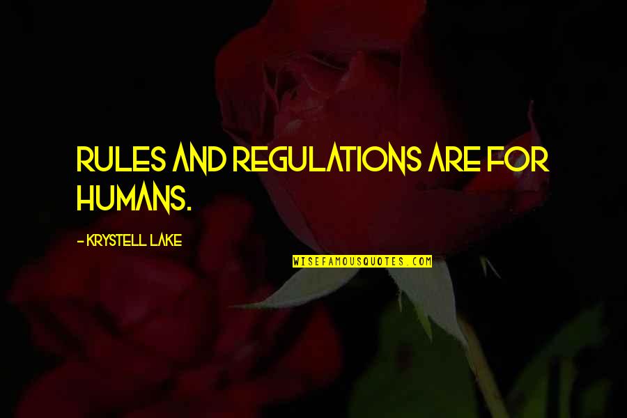 Regulations Quotes By Krystell Lake: Rules and regulations are for humans.