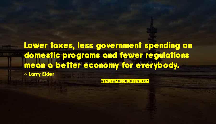 Regulations Quotes By Larry Elder: Lower taxes, less government spending on domestic programs