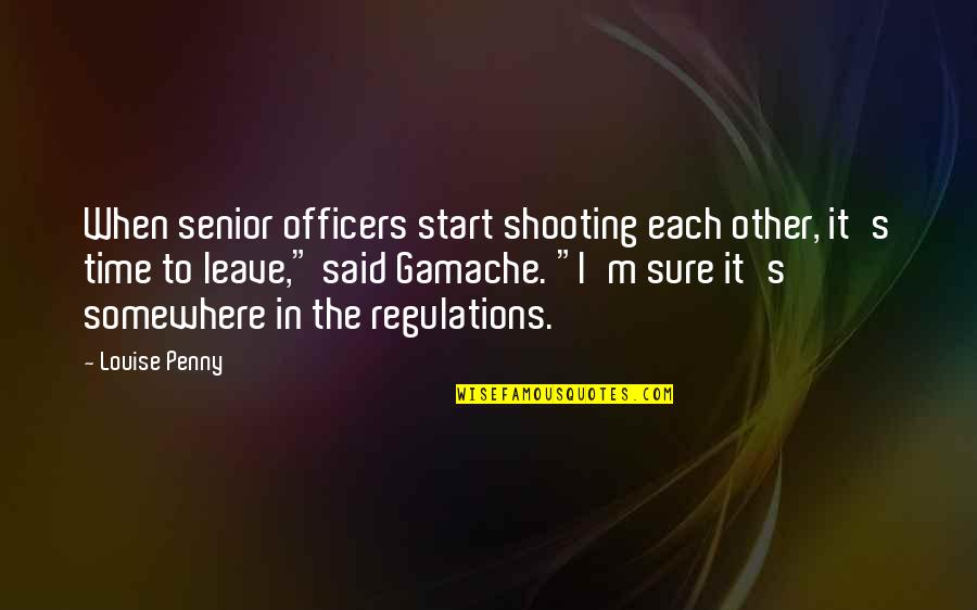 Regulations Quotes By Louise Penny: When senior officers start shooting each other, it's