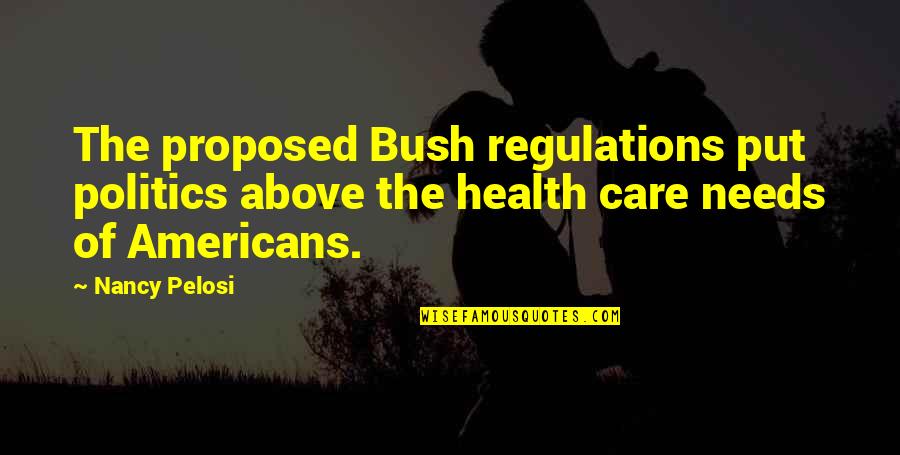 Regulations Quotes By Nancy Pelosi: The proposed Bush regulations put politics above the