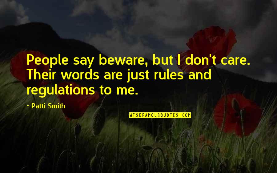 Regulations Quotes By Patti Smith: People say beware, but I don't care. Their