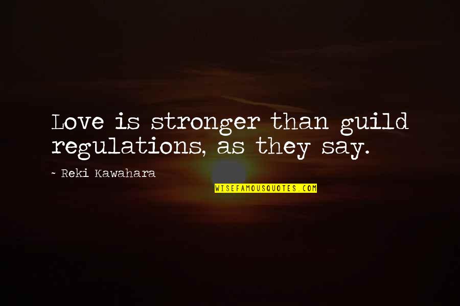 Regulations Quotes By Reki Kawahara: Love is stronger than guild regulations, as they