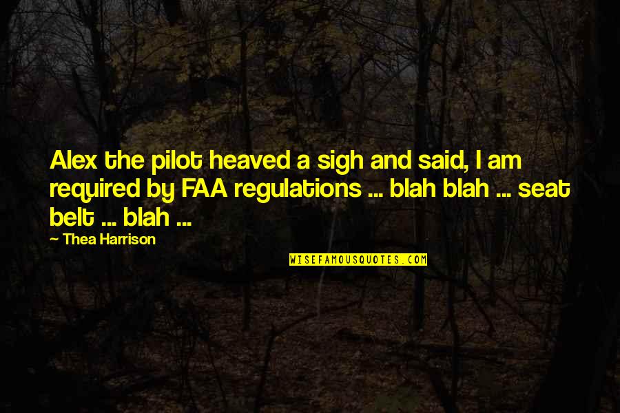 Regulations Quotes By Thea Harrison: Alex the pilot heaved a sigh and said,