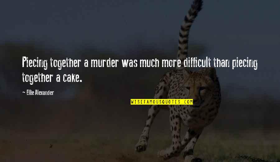 Regulator Quotes By Ellie Alexander: Piecing together a murder was much more difficult