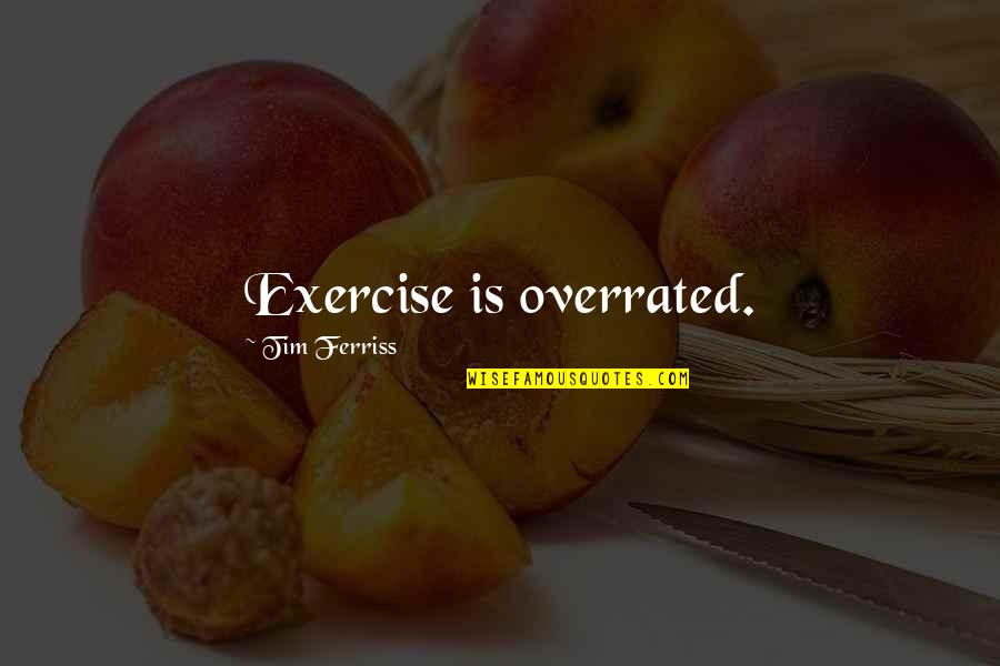 Regulators Quotes By Tim Ferriss: Exercise is overrated.