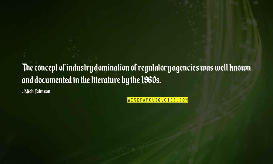 Regulatory Quotes By Nick Johnson: The concept of industry domination of regulatory agencies