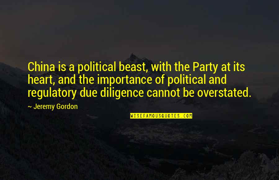 Regulatory Risk Quotes By Jeremy Gordon: China is a political beast, with the Party